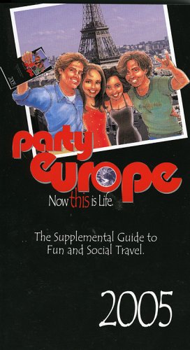 Party Europe 2005 (PartyEurope)- The supplemental guide to fun and social travel (Now This Is Life) Cover