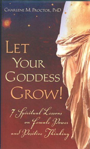 Let Your Goddess Grow! 7 Spiritual Lessons on Female Power and Positive Thinking Cover
