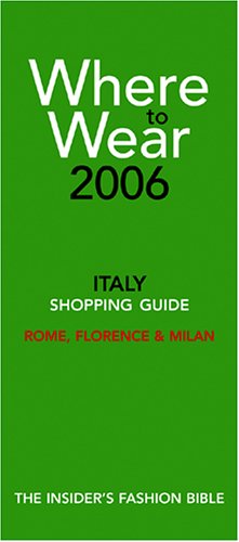 Where to Wear Italy 2006: Shopping Guide (Where to Wear: Italy, Rome, Florence & Milan) Cover