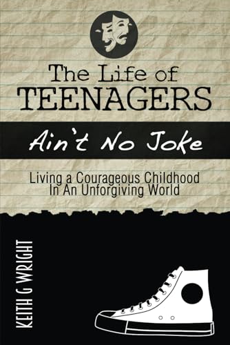 The Life Of Teenagers Ain't No Joke... Living A Courageous Childhood, In An Unforgiving World Cover