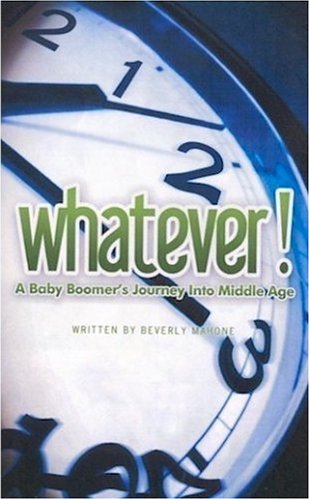 WHATEVER!  A Baby Boomer's Journey Into Middle Age Cover