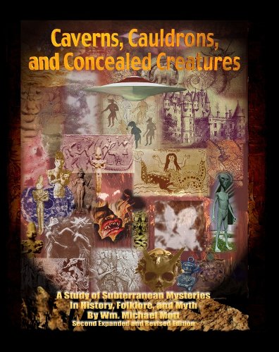 CAVERNS, CAULDRONS, AND CONCEALED CREATURES - A Study of Subterranean Mysteries in History, Folklore, and Myth Cover