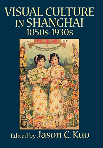 Visual culture in Shanghai 1850s-1930s Cover