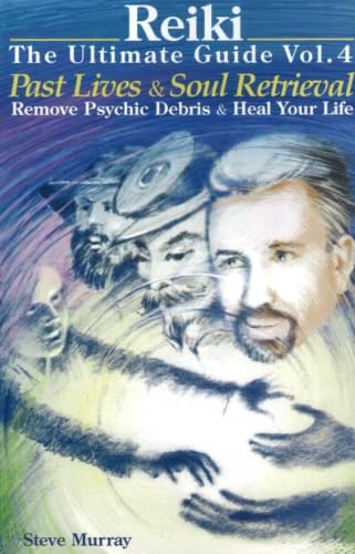 Reiki The Ultimate Guide Vol. 4 Past Lives & Soul Retrieval Remove Psychic Debris & Heal Your Life Cover