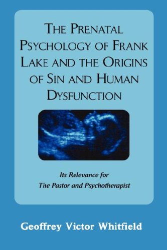 The Prenatal Psychology of Frank Lake and the Origins of Sin and Human Dysfunction Cover