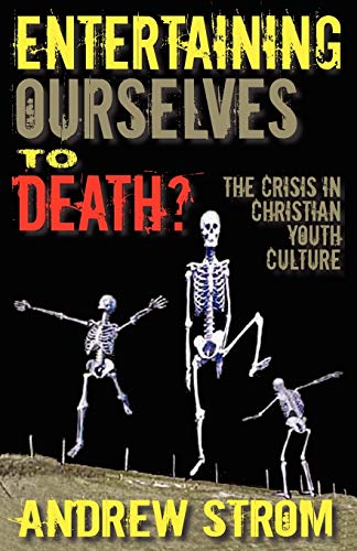 Entertaining Ourselves to Death?... the Crisis in Christian Youth Culture Cover