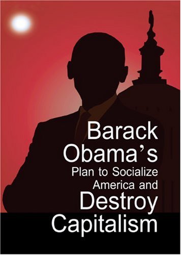 Barack Obama's Plan to Socialize America and Destroy Capitalism Cover