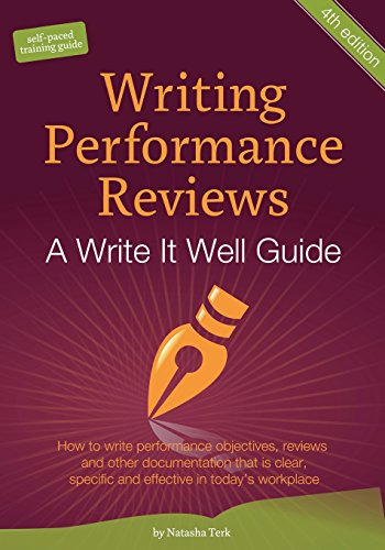 Writing Performance Reviews : How to write performance objectives, reviews, appraisals, and other performance documentation that Is clear, descriptive, objective, and acceptable in today's workplace. Cover