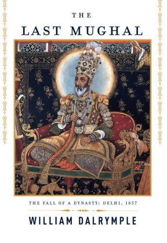 The Last Mughal: The Fall of a Dynasty Cover