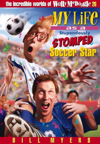 My Life As a Stupendously Stomped Soccer Star (The Incredible Worlds of Wally McDoogle #26) Cover