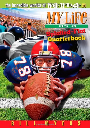 My Life as a Splatted Flat Quarterback (The Incredible Worlds of Wally McDoogle #24) Cover