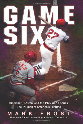 Game Six: Cincinnati, Boston, and the 1975 World Series Cover