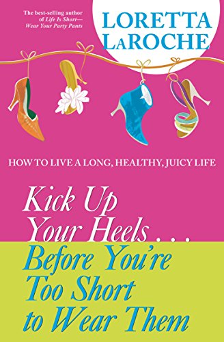 Kick Up Your Heels...Before You're Too Short To Wear Them Cover