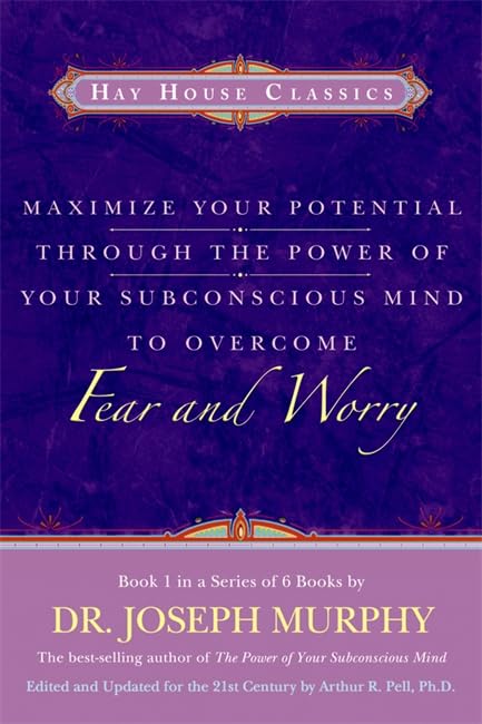 Maximize your potential through the power of your subconscious mind to overcome fear and worry Cover