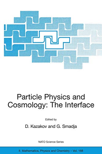 Particle Physics and Cosmology: The Interface: Proceedings of the NATO Advanced Study Institute on Particle Physics and Cosmology: The Interface Cargèse, ... II Cover