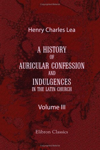 A History of Auricular Confession and Indulgences in the Latin Church Cover