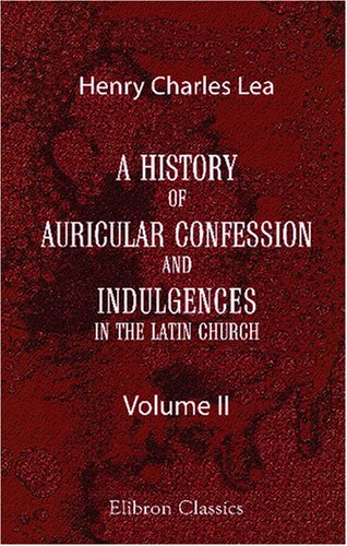 A History of Auricular Confession and Indulgences in the Latin Church Cover