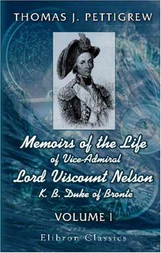 Memoirs of the Life of Vice-Admiral Lord Viscount Nelson, K. B. Duke of Bronté Cover