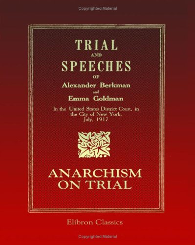Trial and Speeches of Alexander Berkman and Emma Goldman in the United States District Court, in the City of New York, July, 1917 Cover