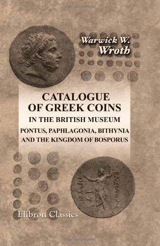 Catalogue of Greek Coins in the British Museum. Pontus, Paphlagonia, Bithynia, and the Kingdom of Bosporus Cover