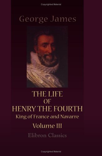 The Life of Henry the Fourth, King of France and Navarre Cover