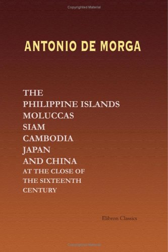 The Philippine Islands, Moluccas, Siam, Cambodia, Japan, and China, at the Close of the Sixteenth Century Cover