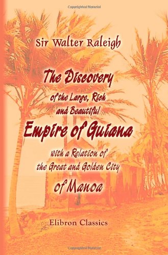 The Discovery of the Large, Rich, and Beautiful Empire of Guiana, with a Relation of the Great and Golden City of Manoa Cover