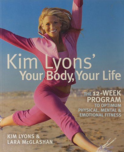 Kim Lyons' Your Body, Your Life: The 12-Week Program to Optimum Physical, Mental & Emotional Fitness Poster