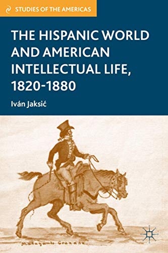 The Hispanic World and American Intellectual Life, 1820-1880 (Studies of the Americas) Cover