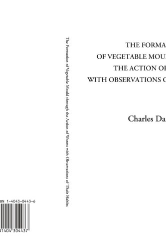 The Formation of Vegetable Mould Through the Action of Worms With Observations of Their Habits Cover