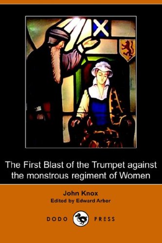 The First Blast of the Trumpet against the monstrous regiment of Women (Dodo Press) Cover