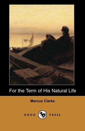 For the Term of His Natural Life (Dodo Press) Cover