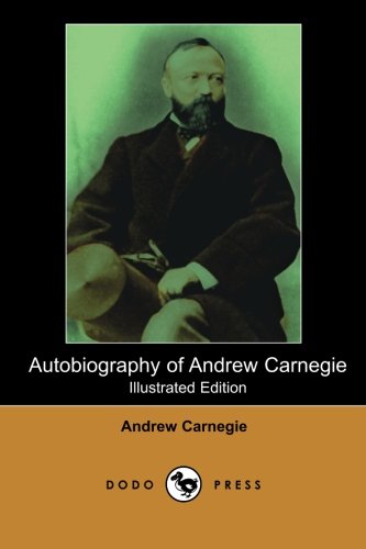Autobiography of Andrew Carnegie (Illustrated Edition) (Dodo Press) Cover