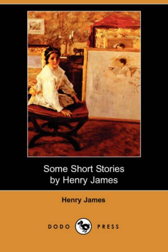 Some Short Stories by Henry James (Dodo Press) Cover