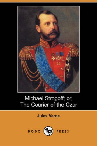 Michael Strogoff; or, The Courier of the Czar (Dodo Press) Cover