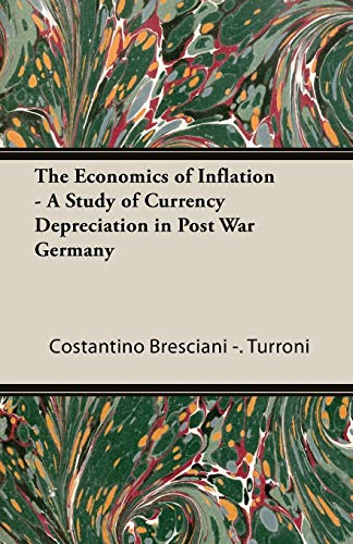 The Economics Of Inflation - A Study Of Currency Depreciation In Post War Germany Cover