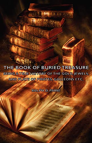 The Book of Buried Treasure - Being a True History of the Gold, Jewels, and Plate of Pirates, Galleons etc, Cover