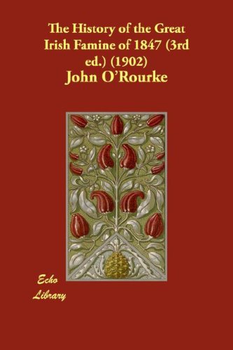 The History of the Great Irish Famine of 1847 (3rd ed.) (1902) Cover