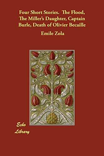Four Short Stories.  The Flood, The Miller's Daughter, Captain Burle, Death of Olivier Becaille Cover