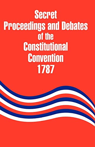 Secret Proceedings and Debates of the Constitutional Convention, 1787 Cover