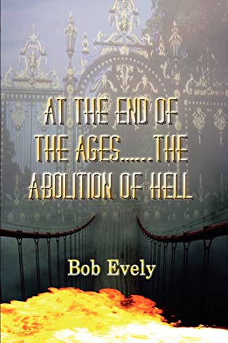 At the End of the Ages...the Abolition of Hell Cover