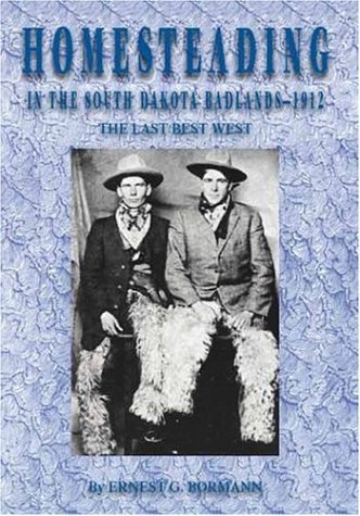 Homesteading in the South Dakota Badlands - 1912 "The Last Best         West" Cover