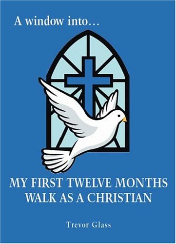 A Window into My First Twelve Months Walk as a Christian Cover