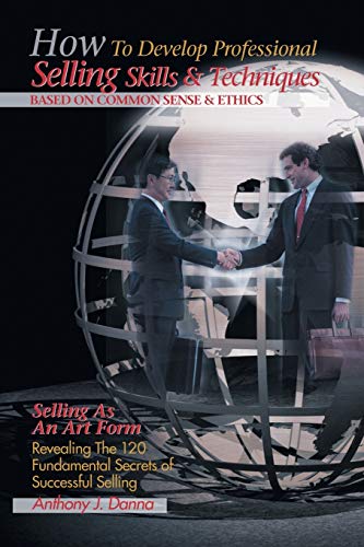 How to Develop Professional Selling Skills and Techniques Based on Common Sense and Ethics Cover