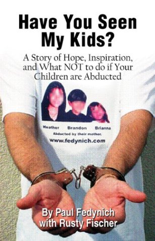 Have You Seen My Kids? A Story of Hope, Inspiration, and What NOT to Do If Your Children Are Abducted Cover