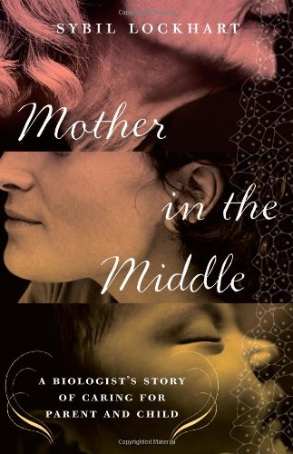 Mother in the Middle: A Biologist's Story of Caring for Parent and Child Poster