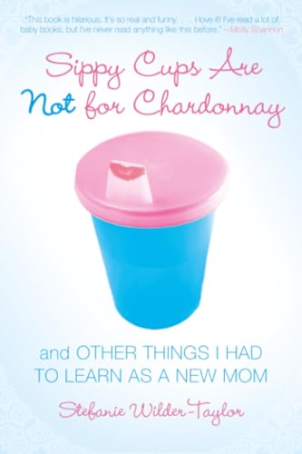 Sippy cups are not for chardonnay, and other things I had to learn as a new mom Cover