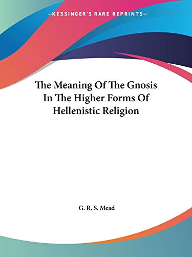 The Meaning Of The Gnosis In The Higher Forms Of Hellenistic Religion Cover
