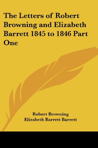 The Letters of Robert Browning and Elizabeth Barrett 1845 to 1846 Part One Cover