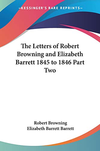 The Letters of Robert Browning and Elizabeth Barrett 1845 to 1846 Part Two Cover